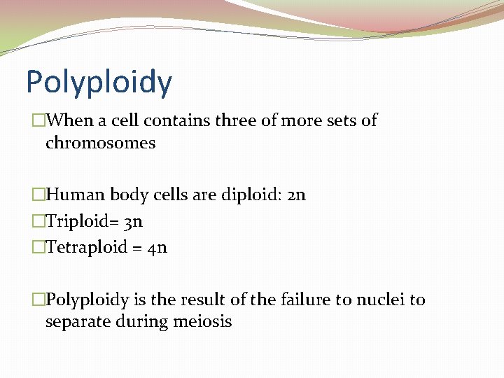 Polyploidy �When a cell contains three of more sets of chromosomes �Human body cells