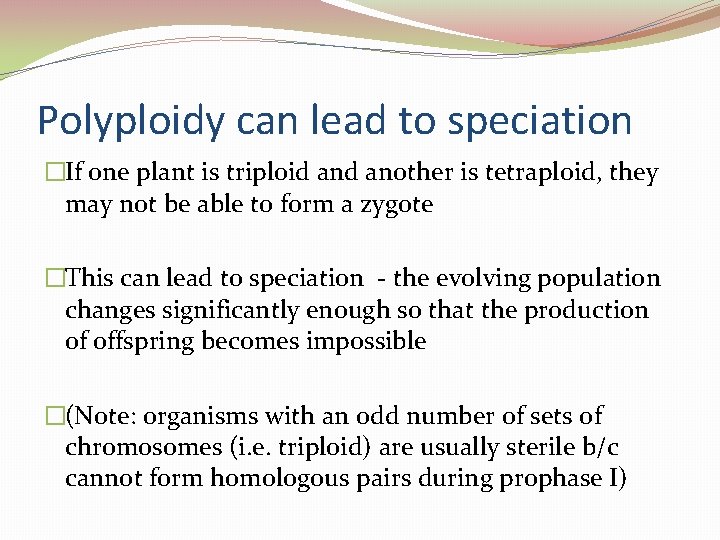 Polyploidy can lead to speciation �If one plant is triploid another is tetraploid, they