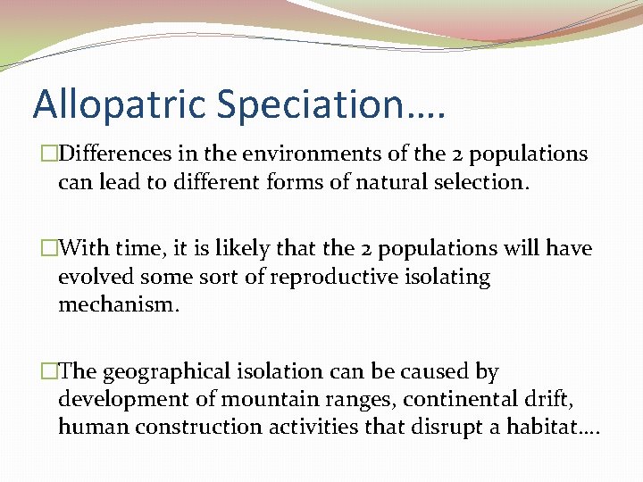 Allopatric Speciation…. �Differences in the environments of the 2 populations can lead to different