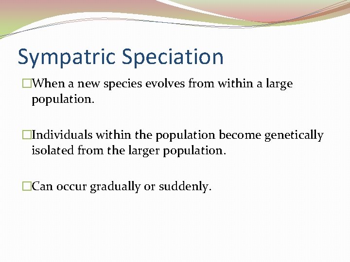 Sympatric Speciation �When a new species evolves from within a large population. �Individuals within