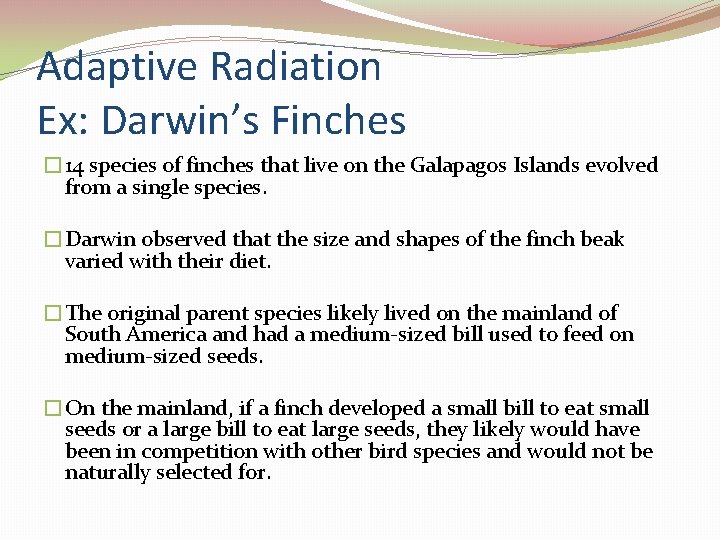 Adaptive Radiation Ex: Darwin’s Finches � 14 species of finches that live on the