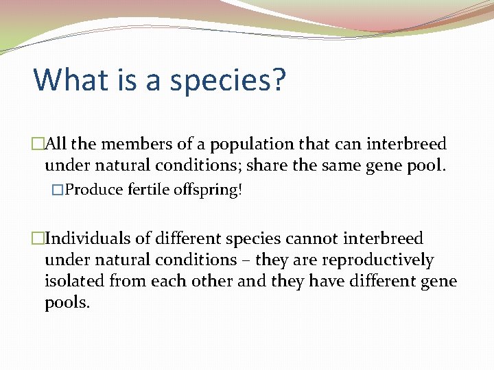 What is a species? �All the members of a population that can interbreed under