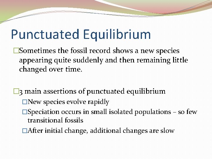 Punctuated Equilibrium �Sometimes the fossil record shows a new species appearing quite suddenly and