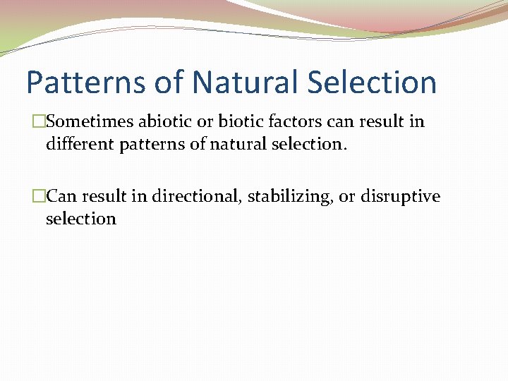Patterns of Natural Selection �Sometimes abiotic or biotic factors can result in different patterns