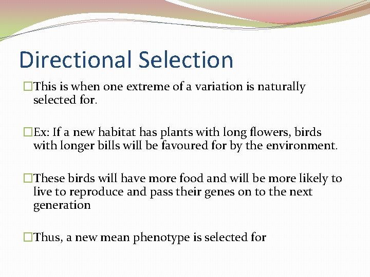 Directional Selection �This is when one extreme of a variation is naturally selected for.