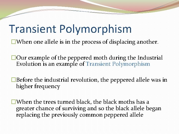 Transient Polymorphism �When one allele is in the process of displacing another. �Our example