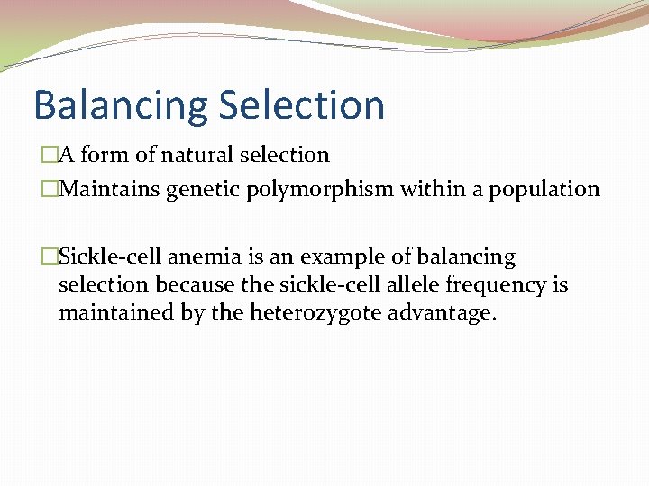Balancing Selection �A form of natural selection �Maintains genetic polymorphism within a population �Sickle-cell