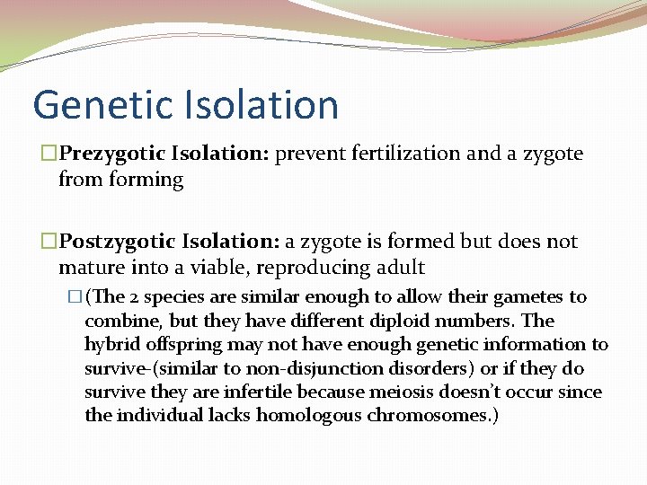 Genetic Isolation �Prezygotic Isolation: prevent fertilization and a zygote from forming �Postzygotic Isolation: a