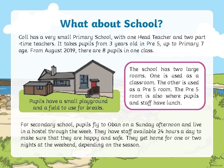 What about School? Coll has a very small Primary School, with one Head Teacher