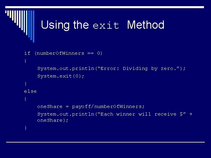 Using the exit Method if (number. Of. Winners == 0) { System. out. println(“Error: