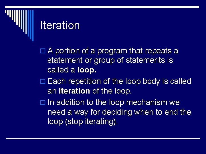 Iteration o A portion of a program that repeats a statement or group of