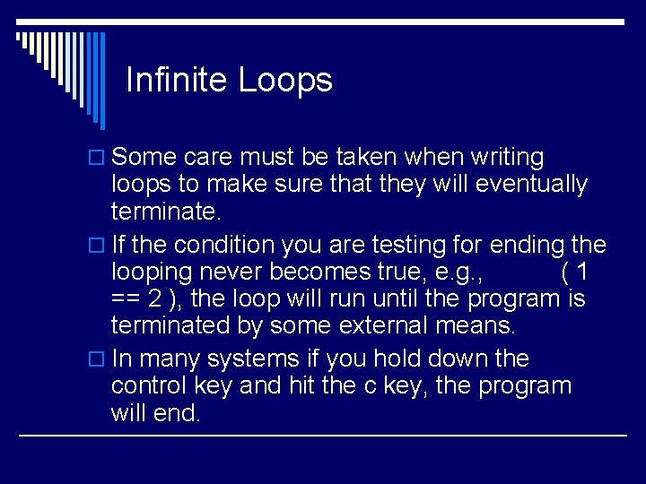 Infinite Loops o Some care must be taken when writing loops to make sure