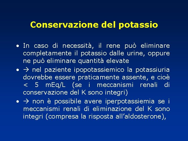 Conservazione del potassio • In caso di necessità, il rene può eliminare completamente il