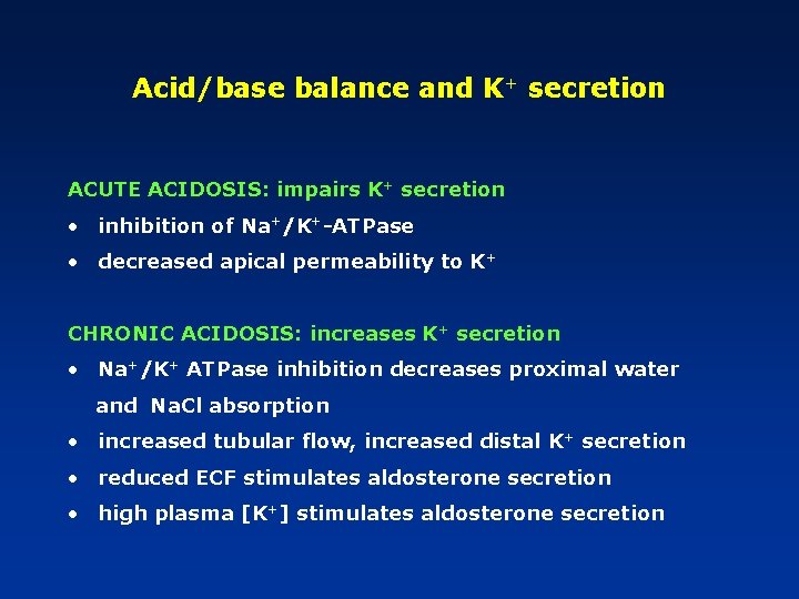 Acid/base balance and K+ secretion ACUTE ACIDOSIS: impairs K+ secretion • inhibition of Na+/K+-ATPase