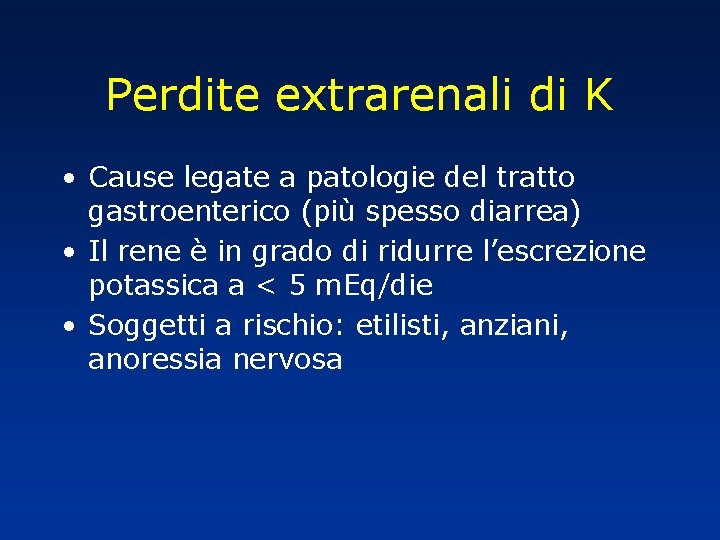 Perdite extrarenali di K • Cause legate a patologie del tratto gastroenterico (più spesso