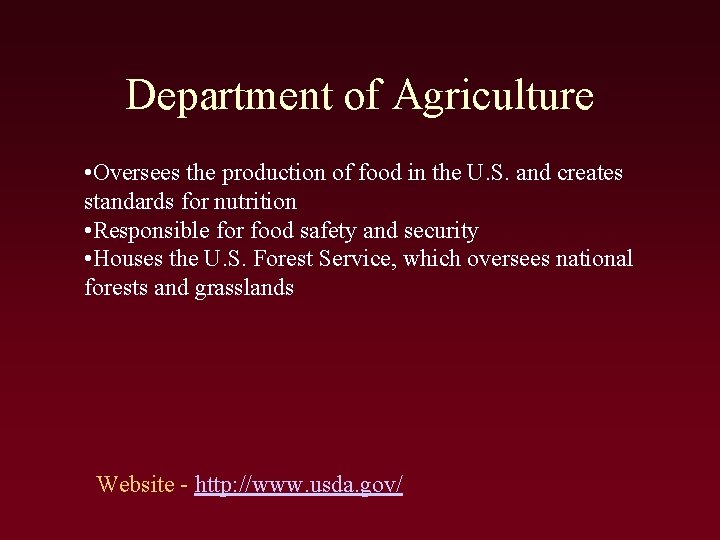 Department of Agriculture • Oversees the production of food in the U. S. and