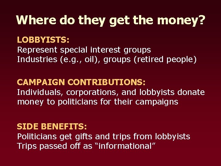 Where do they get the money? LOBBYISTS: Represent special interest groups Industries (e. g.