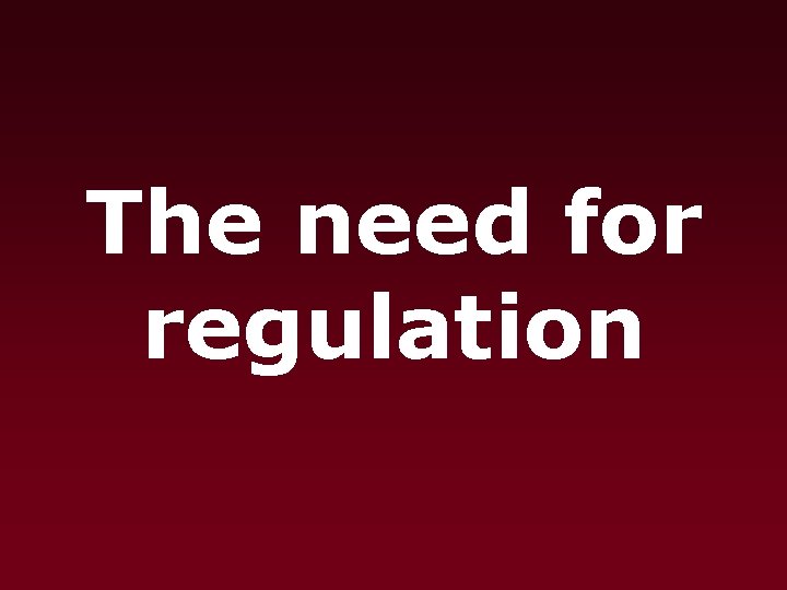 The need for regulation 