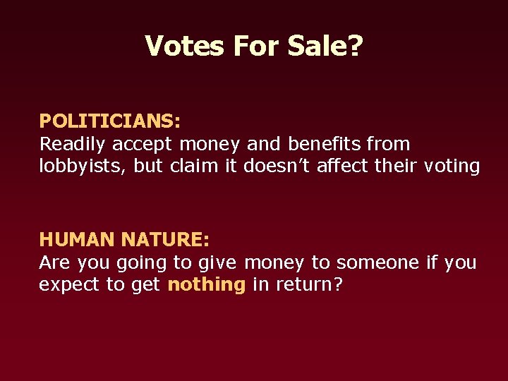 Votes For Sale? POLITICIANS: Readily accept money and benefits from lobbyists, but claim it