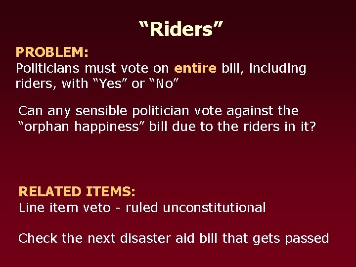 “Riders” PROBLEM: Politicians must vote on entire bill, including riders, with “Yes” or “No”