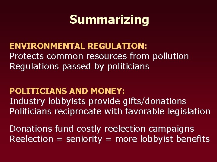 Summarizing ENVIRONMENTAL REGULATION: Protects common resources from pollution Regulations passed by politicians POLITICIANS AND