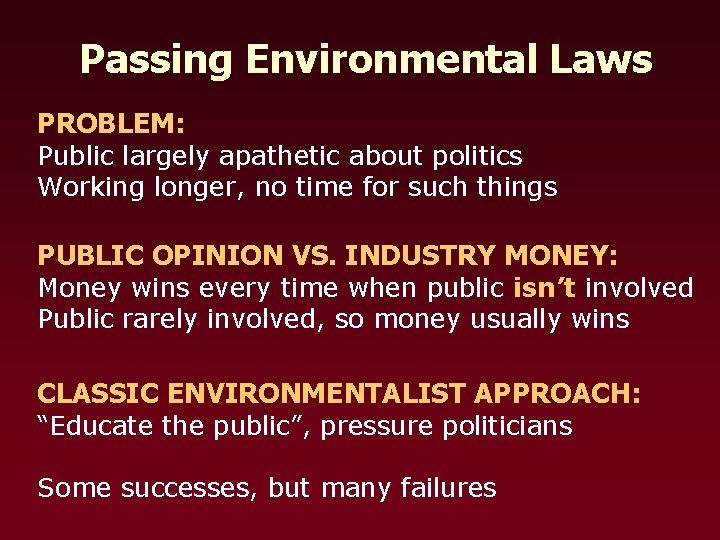 Passing Environmental Laws PROBLEM: Public largely apathetic about politics Working longer, no time for