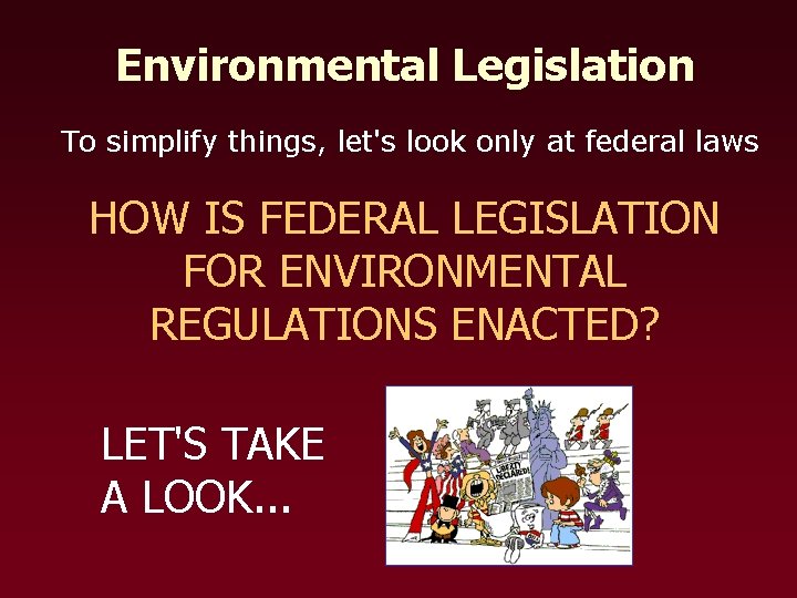 Environmental Legislation To simplify things, let's look only at federal laws HOW IS FEDERAL