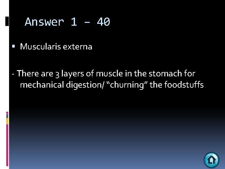 Answer 1 – 40 Muscularis externa - There are 3 layers of muscle in