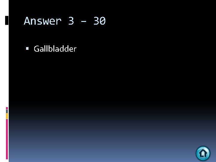 Answer 3 – 30 Gallbladder 