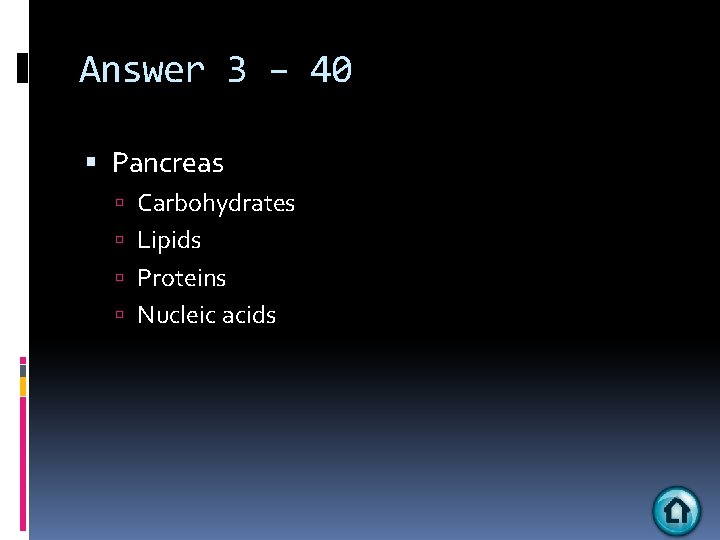 Answer 3 – 40 Pancreas Carbohydrates Lipids Proteins Nucleic acids 