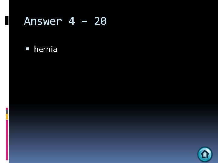 Answer 4 – 20 hernia 