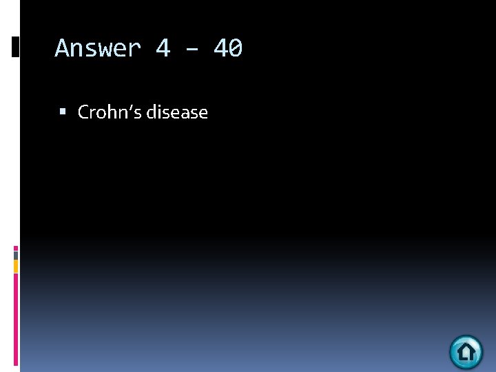 Answer 4 – 40 Crohn’s disease 