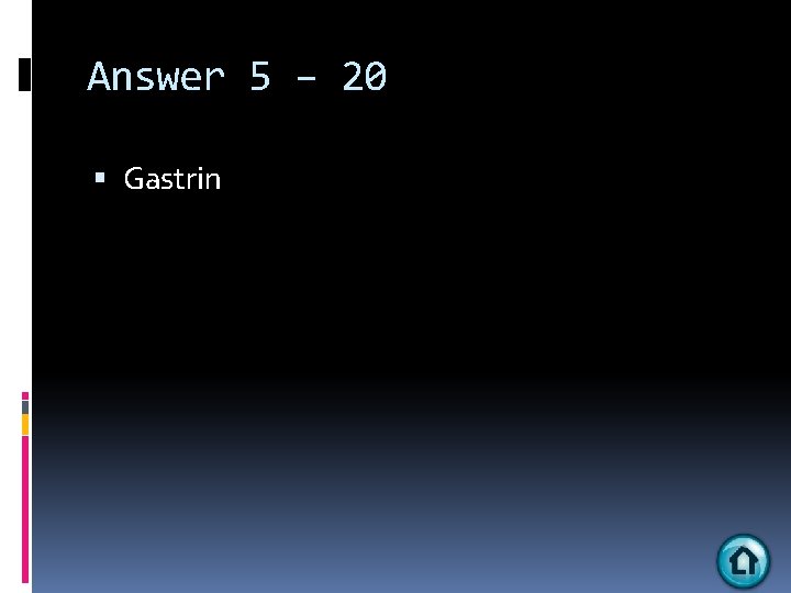 Answer 5 – 20 Gastrin 