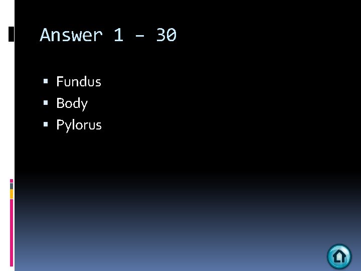 Answer 1 – 30 Fundus Body Pylorus 