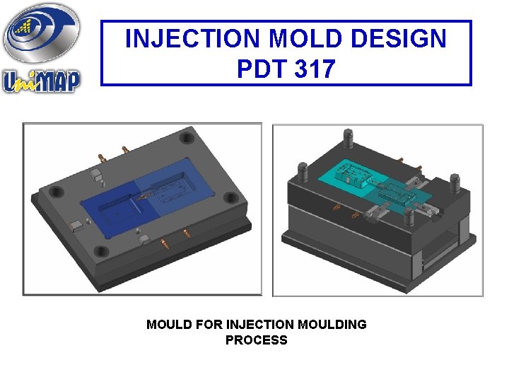 INJECTION MOLD DESIGN PDT 317 MOULD FOR INJECTION MOULDING PROCESS 