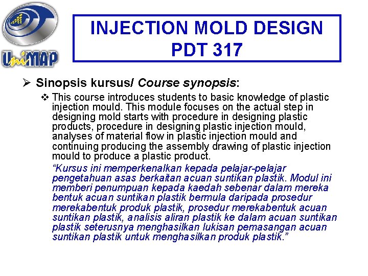 INJECTION MOLD DESIGN PDT 317 Ø Sinopsis kursus/ Course synopsis: v This course introduces