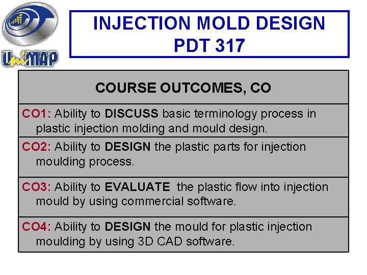 INJECTION MOLD DESIGN PDT 317 COURSE OUTCOMES, CO CO 1: Ability to DISCUSS basic