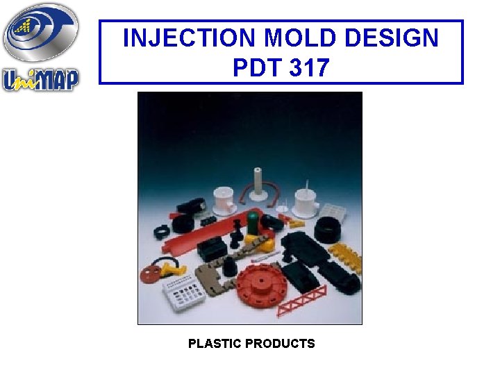 INJECTION MOLD DESIGN PDT 317 PLASTIC PRODUCTS 