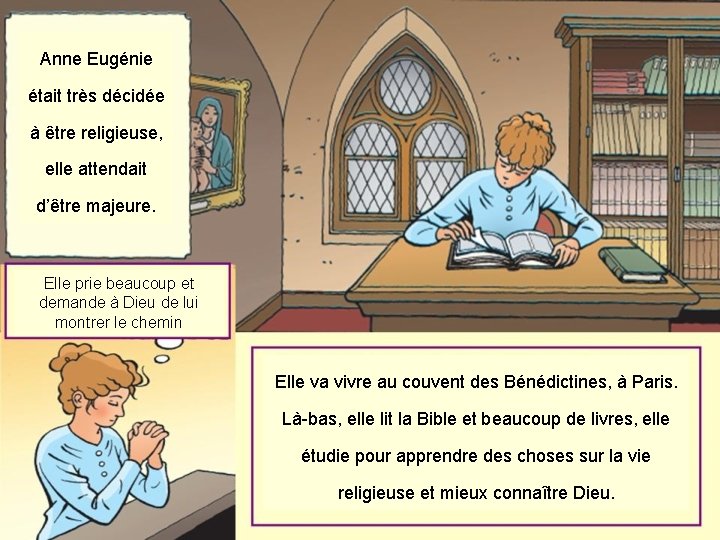 Anne Eugénie était très décidée à être religieuse, elle attendait d’être majeure. Elle prie