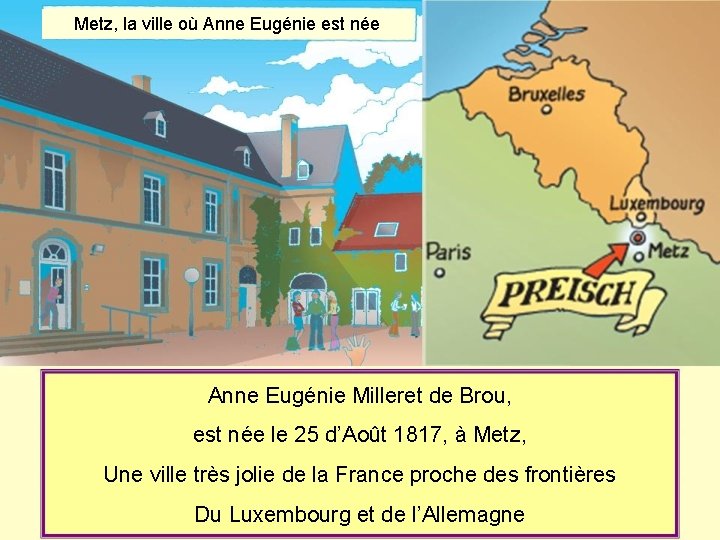 Metz, la ville où Anne Eugénie est née Anne Eugénie Milleret de Brou, est