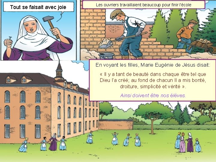 Tout se faisait avec joie Les ouvriers travaillaient beaucoup pour finir l’école En voyant