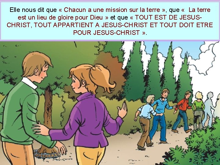 Elle nous dit que « Chacun a une mission sur la terre » ,