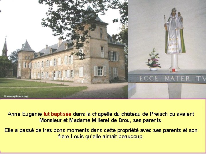 Anne Eugénie fut baptisée dans la chapelle du château de Preisch qu’avaient Monsieur et