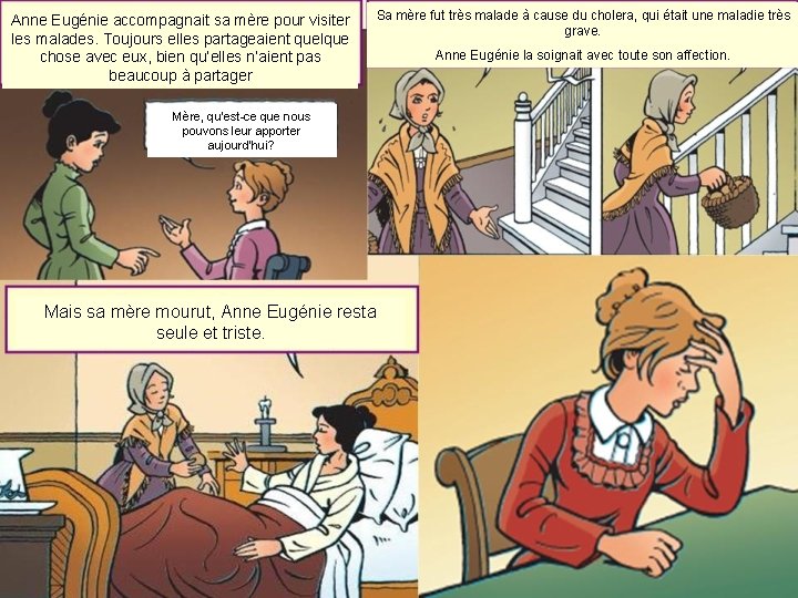 Anne Eugénie accompagnait sa mère pour visiter les malades. Toujours elles partageaient quelque chose