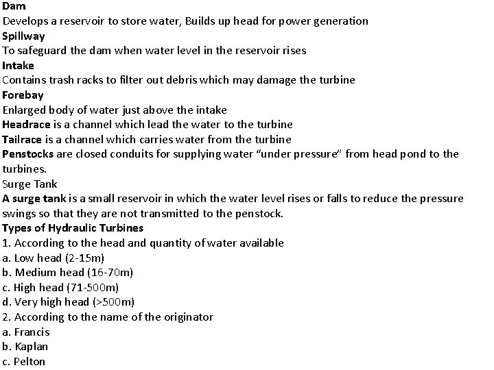 Dam Develops a reservoir to store water, Builds up head for power generation Spillway