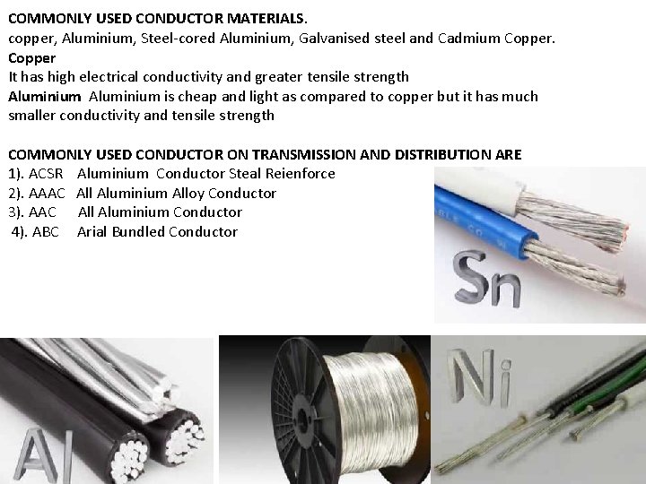 COMMONLY USED CONDUCTOR MATERIALS. copper, Aluminium, Steel-cored Aluminium, Galvanised steel and Cadmium Copper It