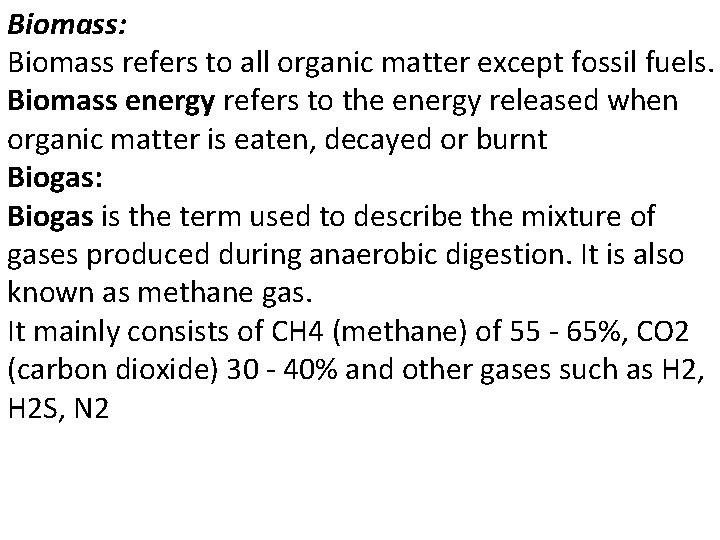 Biomass: Biomass refers to all organic matter except fossil fuels. Biomass energy refers to