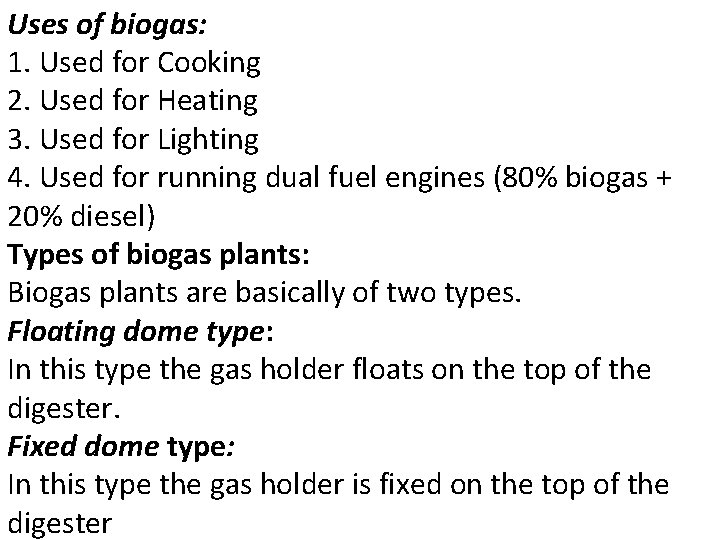 Uses of biogas: 1. Used for Cooking 2. Used for Heating 3. Used for