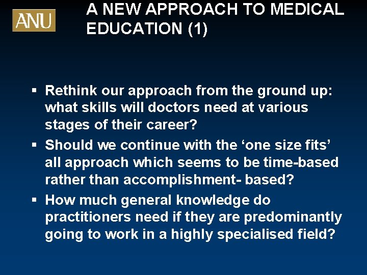 A NEW APPROACH TO MEDICAL EDUCATION (1) § Rethink our approach from the ground