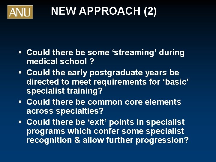 NEW APPROACH (2) § Could there be some ‘streaming’ during medical school ? §